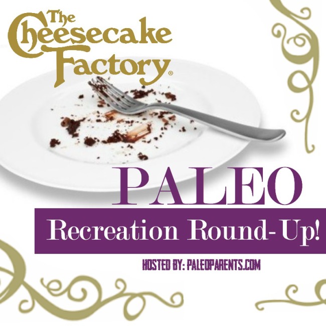 Paleo Parents Cheesecake Factory Round Up